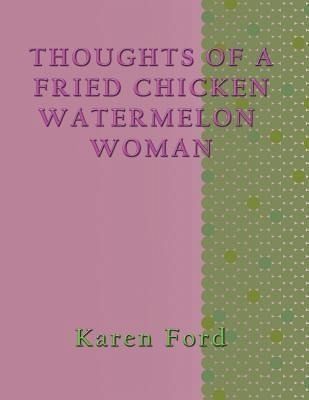 Thoughts of a Fried chicken Watermelon Woman (eBook, ePUB) Thoughts of a Fried chicken Watermelon Woman (eBook, ePUB)