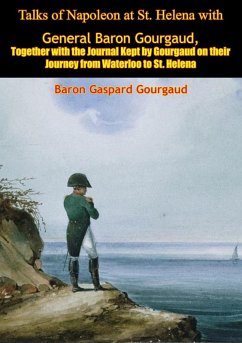 Talks of Napoleon at St. Helena with General Baron Gourgaud (eBook, ePUB) - Gourgaud, Baron Gaspard