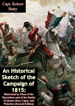 Historical Sketch of the Campaign of 1815 (eBook, ePUB) - Batty, Lt. -Col. Robert