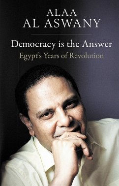Democracy is the Answer (eBook, ePUB) - Alaa Al Aswany, Al Aswany
