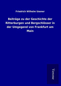 Beiträge zu der Geschichte der Ritterburgen und Bergschlösser in der Umgegend von Frankfurt am Main