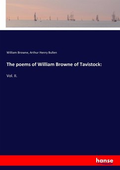 The poems of William Browne of Tavistock: - Browne, William;Bullen, Arthur Henry