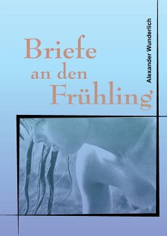 Briefe an den Frühling - Wunderlich, Alexander