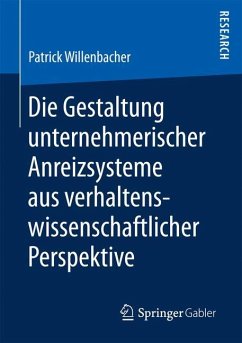 Die Gestaltung unternehmerischer Anreizsysteme aus verhaltenswissenschaftlicher Perspektive - Willenbacher, Patrick
