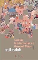 Türklük Müslümanlik ve Osmanli Mirasi - Inalcik, Halil