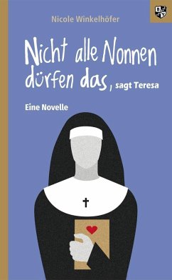 Nicht alle Nonnen dürfen das, sagt Teresa - Winkelhöfer, Nicole