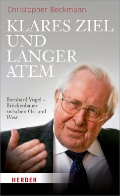 Klares Ziel und langer Atem: Bernhard Vogel ? Brückenbauer zwischen Ost und West