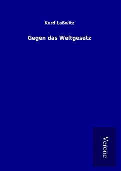 Gegen das Weltgesetz - Laßwitz, Kurd