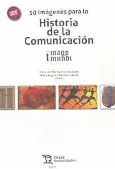 50 imágenes para la historia de la comunicación : imago mundi - Ramírez Alvarado, María del Mar