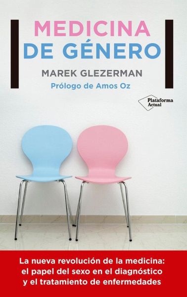 Medicina de género : la nueva revolución de la medicina: el papel del sexo en el diagnóstico y el tratamiento de enfermedades Medicina de género : la nueva revolución de la medicina: el papel del sexo en el diagnóstico y el tratamiento de enfermedades