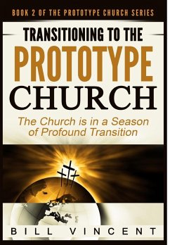 Transitioning to the Prototype Church - Vincent, Bill