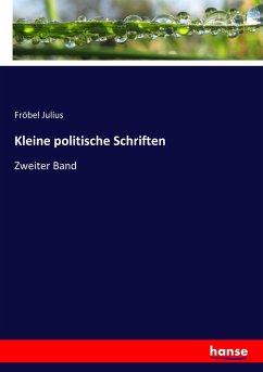 Kleine politische Schriften - Julius, Fröbel