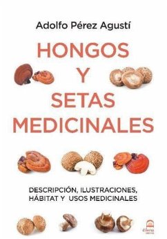 Hongos y setas medicinales : descripción, ilustraciones, hábitat y usos medicinales - Pérez Agustí, Adolfo