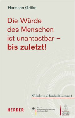 Die Würde des Menschen ist unantastbar - bis zuletzt! - Gröhe, Hermann