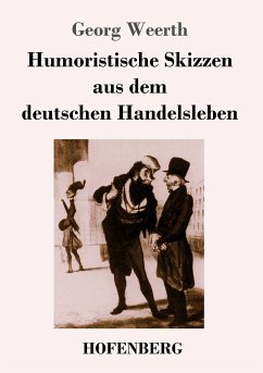 Humoristische Skizzen aus dem deutschen Handelsleben - Weerth, Georg