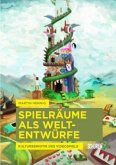 Spielräume als Weltentwürfe.