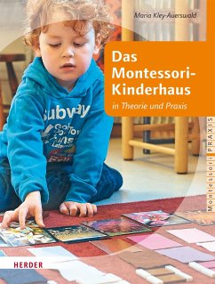 Das Montessori-Kinderhaus in Theorie und Praxis - Kley-Auerswald , Maria