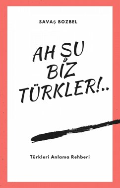 Ah Su Biz Türkler! (eBook, ePUB) - Bozbel, Savas