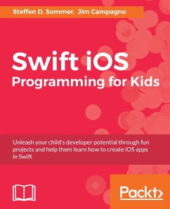 Swift iOS Programming for Kids (eBook, ePUB) - D. Sommer, Steffen; Campagno, Jim