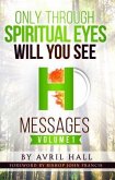 Only Through Spiritual Eyes Will You See Messages Volume 1 (eBook, ePUB) Only Through Spiritual Eyes Will You See Messages Volume 1 (eBook, ePUB)