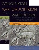 Crucifixion of the Warrior God (eBook, ePUB) Crucifixion of the Warrior God (eBook, ePUB)