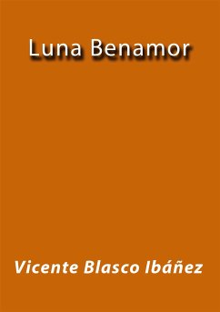 Luna Benamor (eBook, ePUB) - Blasco Ibáñez, Vicente