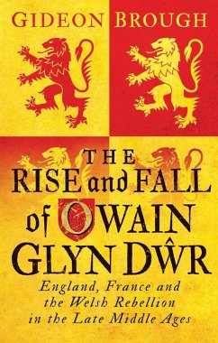 The Rise and Fall of Owain Glyn Dwr (eBook, ePUB) - Brough, Gideon