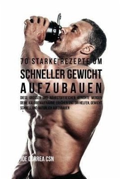 70 starke Rezepte um schneller Gewicht aufzubauen (eBook, ePUB) - Correa, Joe