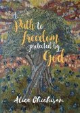 A Path to Freedom Protected by God (eBook, ePUB)