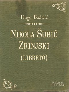 Nikola Šubić Zrinjski (libreto) (eBook, ePUB) - Badalić, Hugo