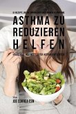 61 Rezepte, die die chronischen und schweren Symptome von Asthma zu reduzieren helfen (eBook, ePUB)