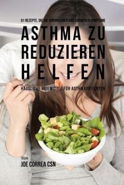 Cover 61 Rezepte, die die chronischen und schweren Symptome von Asthma zu reduzieren helfen (eBook, ePUB)