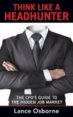 THINK LIKE A HEADHUNTER (eBook, ePUB) THINK LIKE A HEADHUNTER (eBook, ePUB)