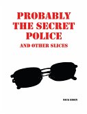 Probably the Secret Police and Other Slices (eBook, ePUB)