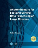 An Architecture for Fast and General Data Processing on Large Clusters (eBook, ePUB)