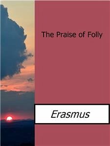 The Praise of Folly (eBook, ePUB) - Erasmus