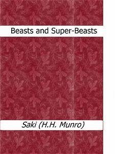 Beasts and Super-Beasts (eBook, ePUB) - (H.H. Munro), Saki Beasts and Super-Beasts (eBook, ePUB) - (H.H. Munro), Saki