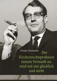 Der Kirchenrechtsprofessor nimmt Vernunft an, wird mit mir glücklich und stirbt (eBook, ePUB)