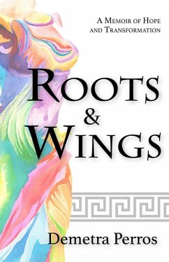 Roots and Wings: A Memoir of Hope and Transformation (eBook, ePUB) - Perros, Demetra