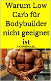 Warum Low Carb für Bodybuilder nicht geeignet ist (eBook, ePUB)