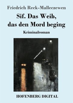 Sif. Das Weib, das den Mord beging (eBook, ePUB) - Reck-Malleczewen, Friedrich