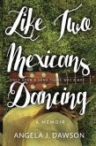 Like Two Mexicans Dancing (eBook, ePUB) Like Two Mexicans Dancing (eBook, ePUB)