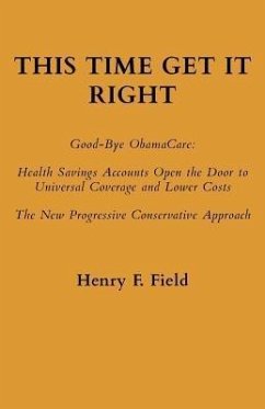 This Time Get It Right: Good-Bye ObamaCare (eBook, ePUB) - Field, Henry F