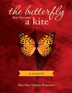 The Butterfly That Became a Kite (eBook, ePUB) - Attipoe-Kepomey, Aku-Sika