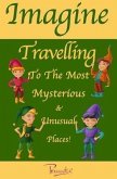 Imagine Travelling to the Most Mysterious & Unusual Places! (eBook, ePUB) Imagine Travelling to the Most Mysterious & Unusual Places! (eBook, ePUB)