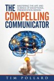 The Compelling Communicator (eBook, ePUB)