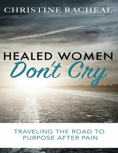 Healed Women Don't Cry (eBook, ePUB) - Racheal, Christine