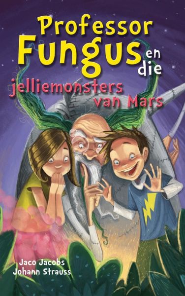 Professor Fungus en die jelliemonsters van Mars (eBook, ePUB) Professor Fungus en die jelliemonsters van Mars (eBook, ePUB)