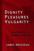 Dignity, Pleasures, Vulgarity (eBook, ePUB)