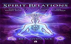 Spirit Relations: Your user-friendly guide to the spirit world, mediumship, and energy work (eBook, ePUB) - Duvendack, Bill
